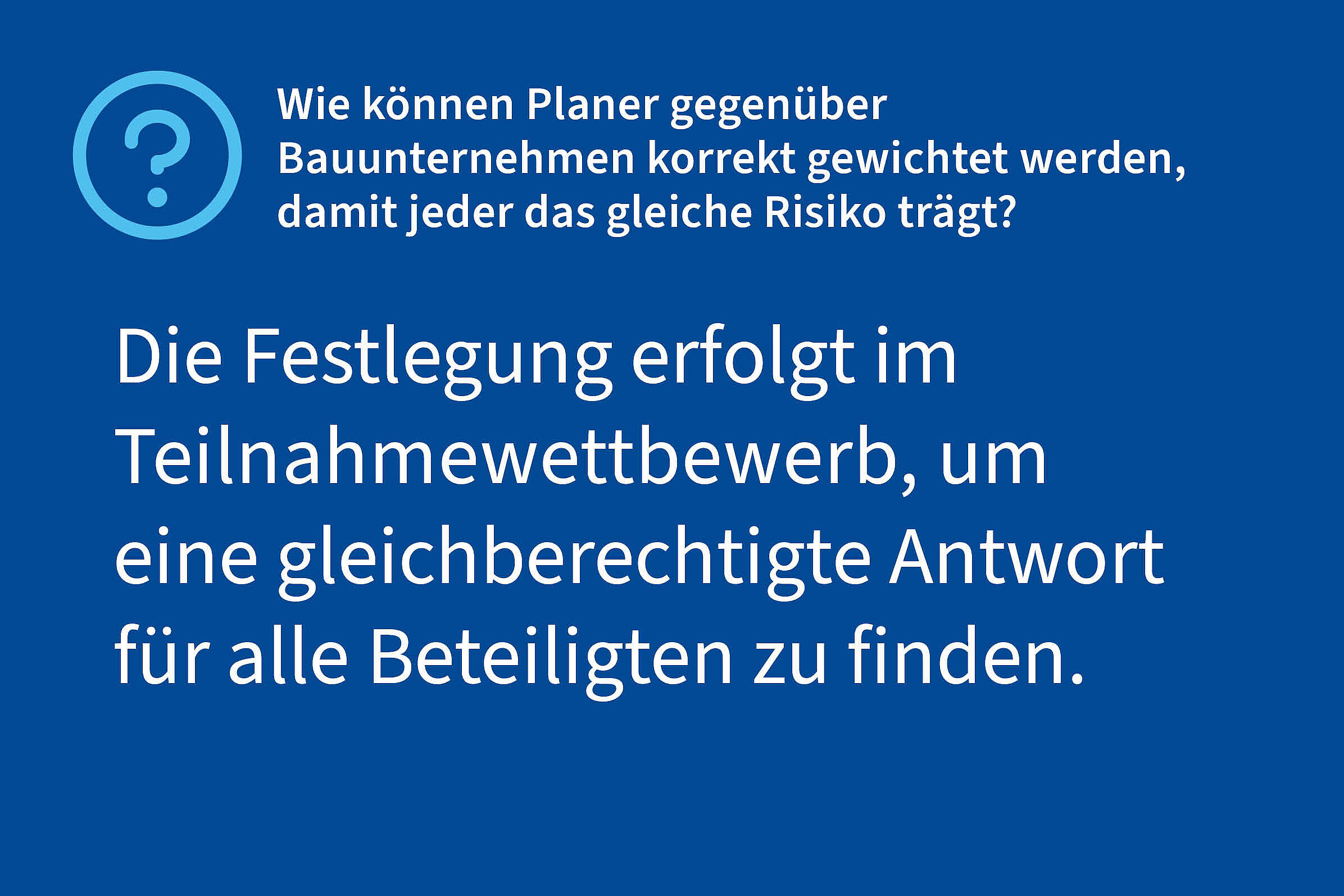 Frage: Wie können Planer gegenüber Bauunternehmen korrekt gewichtet werden, damit jeder das gleiche Risiko trägt?, Antwort: Die Festlegung erfolgt im Teilnahmewettbewerb, um eine gleichberechtigte Antwort für alle Beteiligten zu finden.