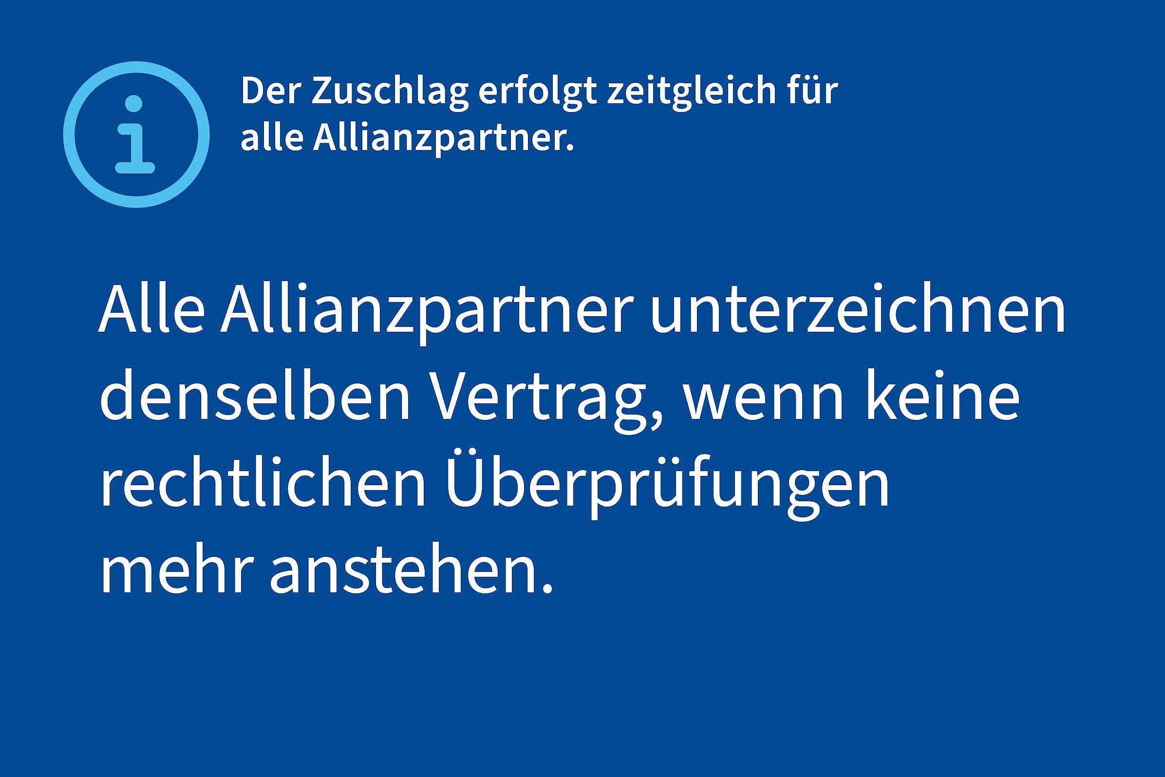 Info: Der Zuschlag erfolgt zeitgleich für alle Allianzpartner. Alle Allianzpartner unterzeichnen denselben Vertrag, wenn keine rechtlichen Überprüfungen mehr anstehen.