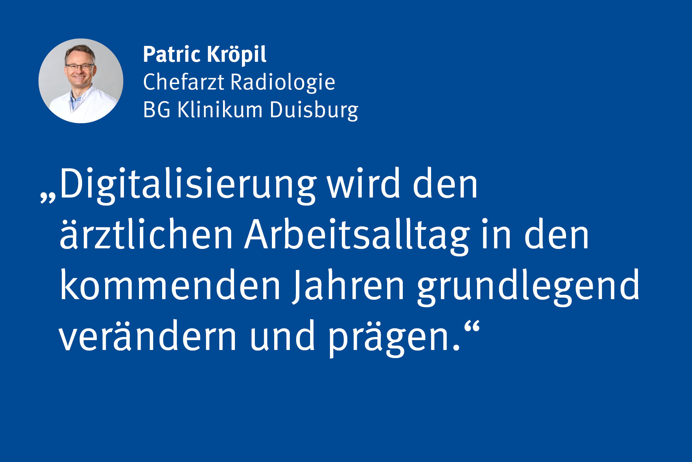Patric Kröpil, Chefarzt Radiologie BG Klinikum Duisburg: „Digitalisierung wird den ärztlichen Arbeitsalltag in den kommenden Jahren grundlegend verändern und prägen.“
